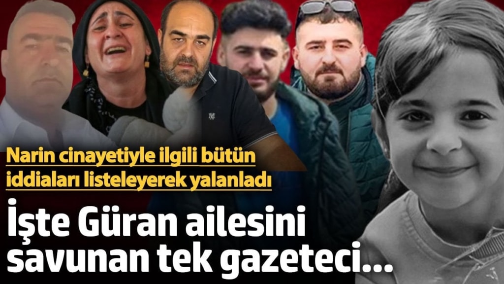 Güran ailesini savunan tek gazeteci... Cinayetin başından sonuna kadarki tüm iddiaları yalanladı