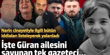 Güran ailesini savunan tek gazeteci... Cinayetin başından sonuna kadarki tüm iddiaları yalanladı