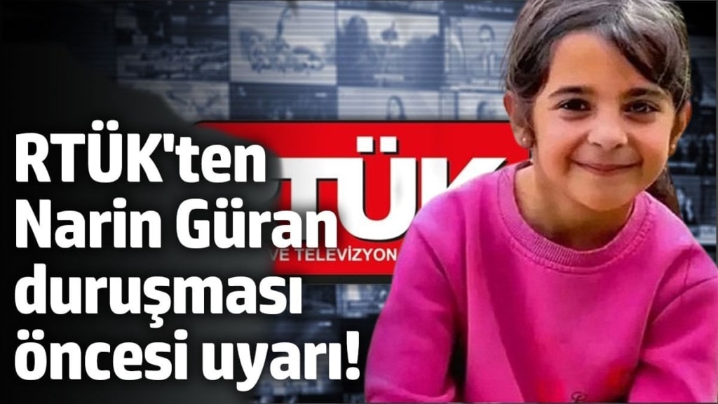 RTÜK'ten Narin Güran duruşması öncesi uyarı