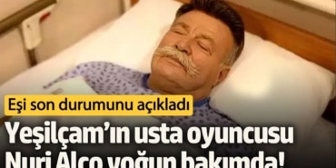 Yeşilçam’ın usta oyuncusu Nuri Alço yoğun bakımda!  Eşi son durumunu açıkladı