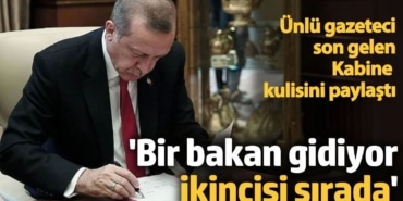 Ünlü gazeteci son kabine kulisini paylaştı! Bir bakan gidiyor, ikincisi sırada