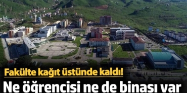 Fakülte kağıt üstünde kaldı! Ne hocası ne de binası var