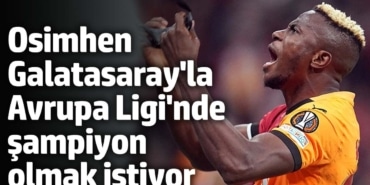 Victor Osimhen, Galatasaray'la Avrupa Ligi'nde şampiyon olmak istiyor