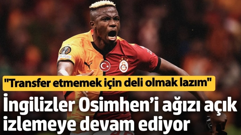 İngilizler Osimhen’i ağızı açık izlemeye devam ediyor: Transfer etmemek için deli olmak lazım