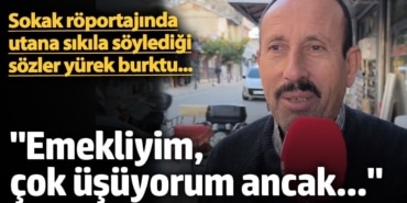 Emekli vatandaştan maaş tepkisi! 'Emekliyim çok üşüyorum ancak...'