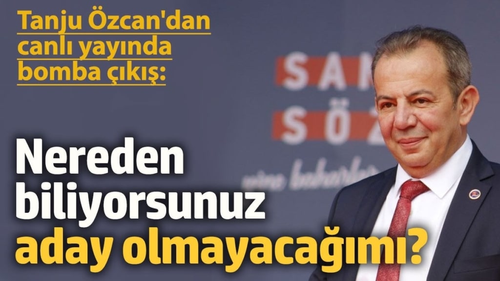 Tanju Özcan'dan bomba çıkış: Nereden biliyorsunuz aday olmayacağımı?