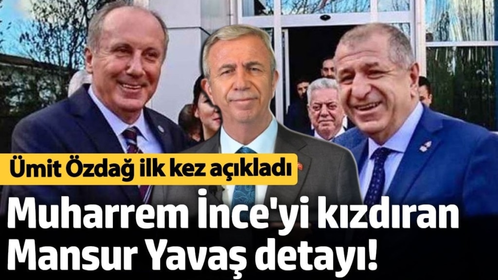 Cumhurbaşkanı adaylığı sürecinde Muharrem İnce'yi kızdıran Mansur Yavaş detayı! Ümit Özdağ ilk kez açıkladı