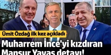 Cumhurbaşkanı adaylığı sürecinde Muharrem İnce'yi kızdıran Mansur Yavaş detayı! Ümit Özdağ ilk kez açıkladı