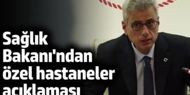 Sağlık Bakanı Kemal Memişoğlu'ndan flaş özel hastaneler açıklaması