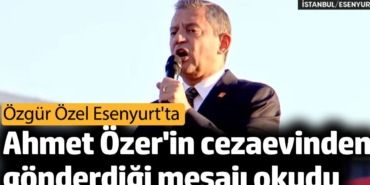 Özgür Özel Ahmet Özer'in cezaevinden gönderdiği mesajı okudu