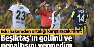Eski hakemden ortalığı karıştıracak itiraf: Beşiktaş’ın Fenerbahçe’ye karşı golünü ve penaltısını vermedim