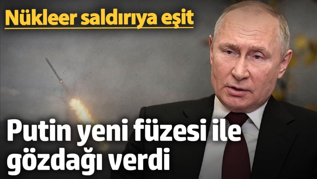 Putin, yeni füzesi ile gözdağı verdi: Nükleer saldırıya eşit