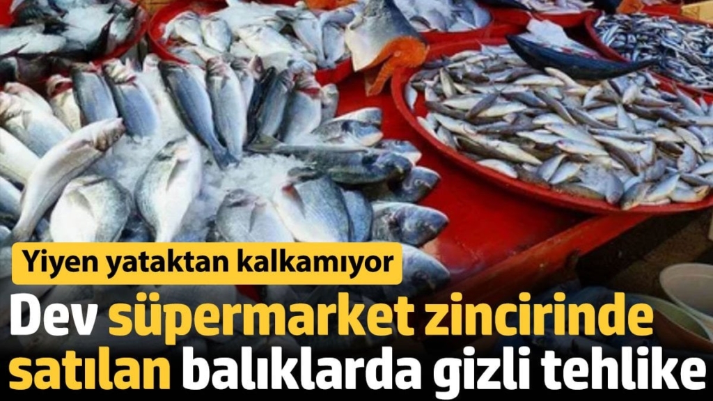 Dev süpermarket zincirinde satılan balıklarda gizli tehlike. Yiyen yataktan kalkamıyor