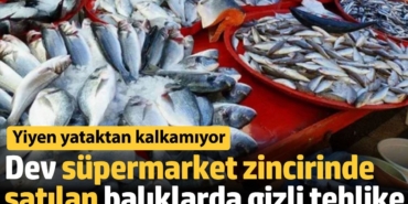 Dev süpermarket zincirinde satılan balıklarda gizli tehlike. Yiyen yataktan kalkamıyor