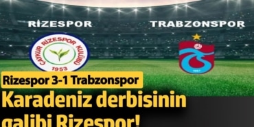 Karadeniz derbisinin galibi Rizespor! Rizespor 3-1 Trabzonspor