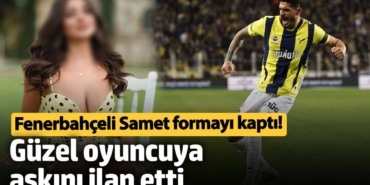 Fenerbahçeli Samet Akaydın formayı kaptı!   Güzel oyuncuya aşkını ilan etti
