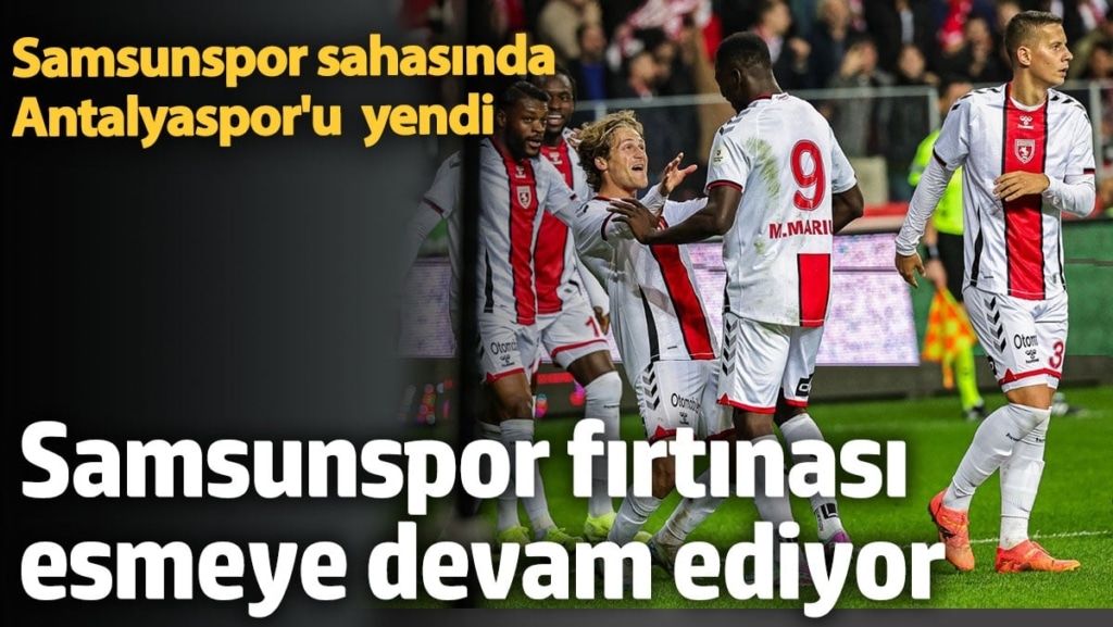 Süper Lig'de Samsunspor fırtınası esmeye devam ediyor