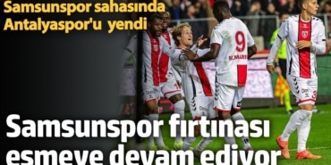 Süper Lig'de Samsunspor fırtınası esmeye devam ediyor