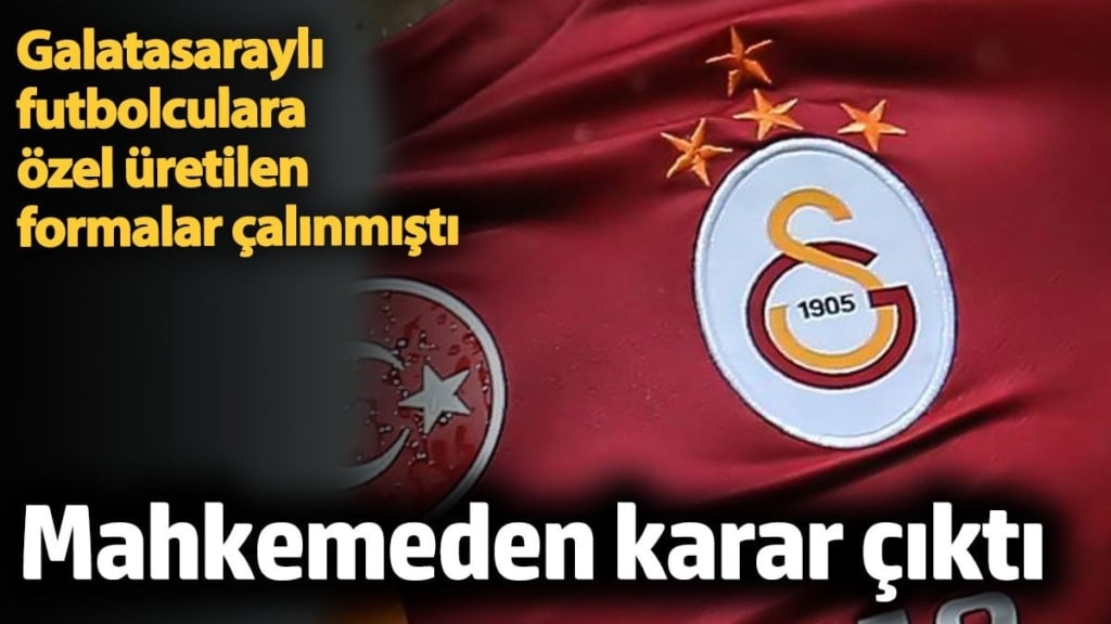 Galatasaraylı futbolculara özel üretilen formaların çalınmasına ilişkin davada karar çıktı