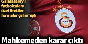 Galatasaraylı futbolculara özel üretilen formaların çalınmasına ilişkin davada karar çıktı