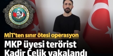 MİT'ten sınır ötesi operasyon: MKP üyesi terörist Kadir Çelik'i yakaladı