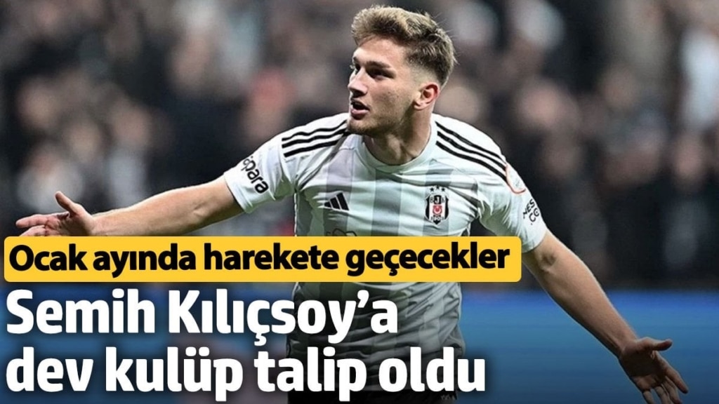 Semih Kılıçsoy’a dev kulüp talip oldu. Ocak ayında harekete geçecekler