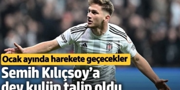 Semih Kılıçsoy’a dev kulüp talip oldu. Ocak ayında harekete geçecekler