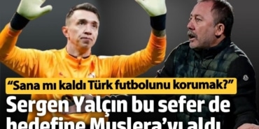 Sergen Yalçın bu sefer de hedefine Muslera’yı aldı: Sana mı kaldı Türk futbolunu korumak?