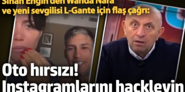 Sinan Engin'den Wanda Nara ve yeni sevgili L-Gante için flaş çağrı: Oto hırsızı! Instagramlarını hackleyin