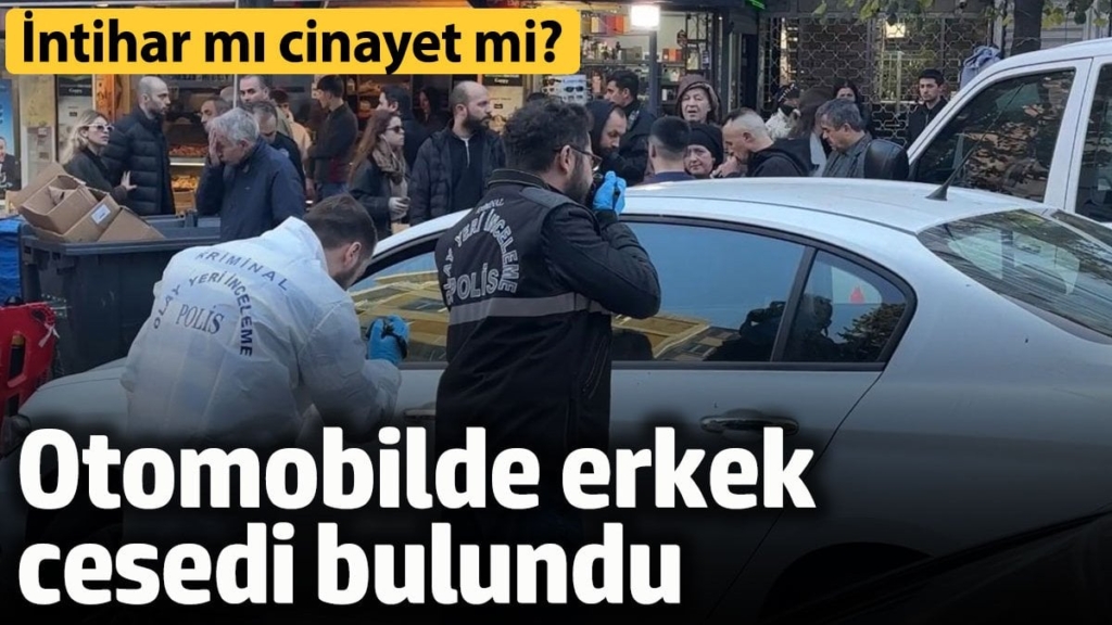 Otomobilin arka koltuğunda ceset bulundu. İntihar mı cinayet mi?
