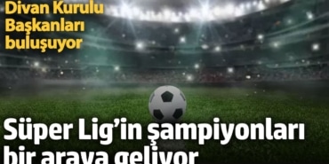 Süper Lig’in şampiyonları bir araya geliyor