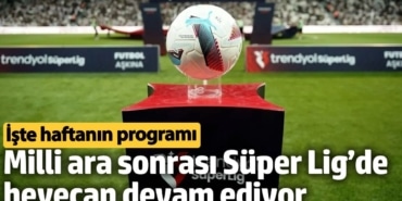 Milli ara sonrası Süper Lig’de heyecan devam ediyor. İşte 13. haftanın programı