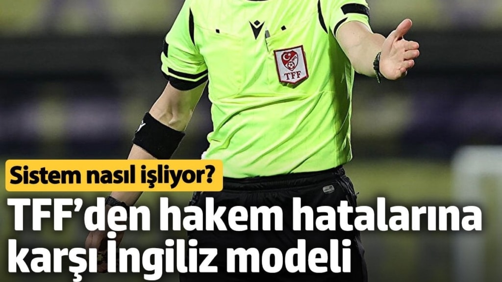 TFF’den hakem hatalarına karşı İngiliz modeli. Sistem nasıl işliyor?