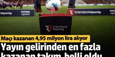 Yayın gelirinden en fazla kazanan Süper Lig kulübü belli oldu. Maçı kazanan 4,95 milyon lira alıyor