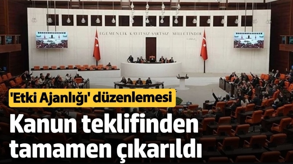 'Etki Ajanlığı' düzenlemesi kanun teklifinden tamamen çıkarıldı