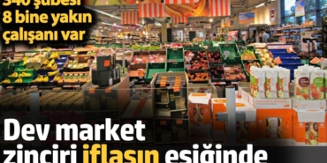 Dev market zinciri iflasla boğuşuyor. 340 şubesi 8 bine yakın çalışanı var