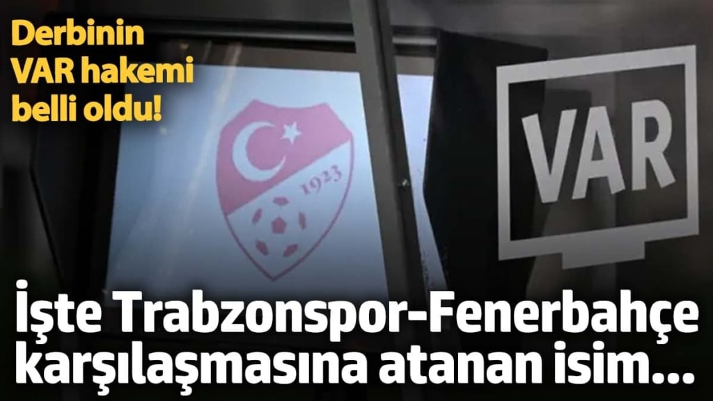 Derbinin VAR hakemi belli oldu! İşte Trabzonspor-Fenerbahçe karşılaşmasına atanan isim...