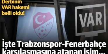 Derbinin VAR hakemi belli oldu! İşte Trabzonspor-Fenerbahçe karşılaşmasına atanan isim...
