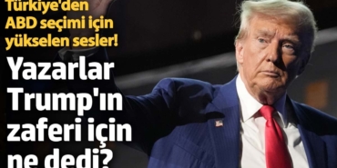 Türkiye'den ABD seçimi için yükselen sesler! Yazarlar, Trump'ın zaferi için ne dedi?