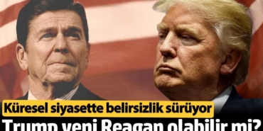 Trump yeni Reagan olabilir mi: Küresel siyasette belirsizlik sürüyor