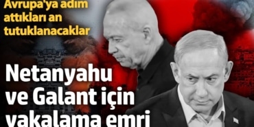 UCM'den Netanyahu ve Galant için yakalama kararı çıkarıldı!