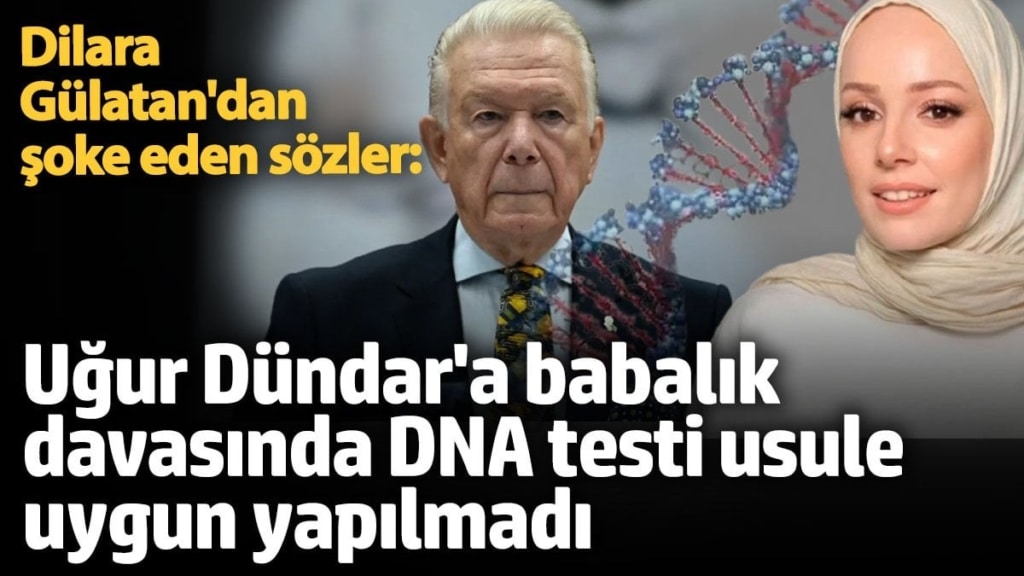 Uğur Dündar'a babalık davasında DNA testi usule uygun yapılmadı iddiası! Dilara Gülatan'dan şoke eden sözler