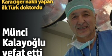 Karaciğer nakli yapan ilk Türk doktor Münci Kalayoğlu vefat etti