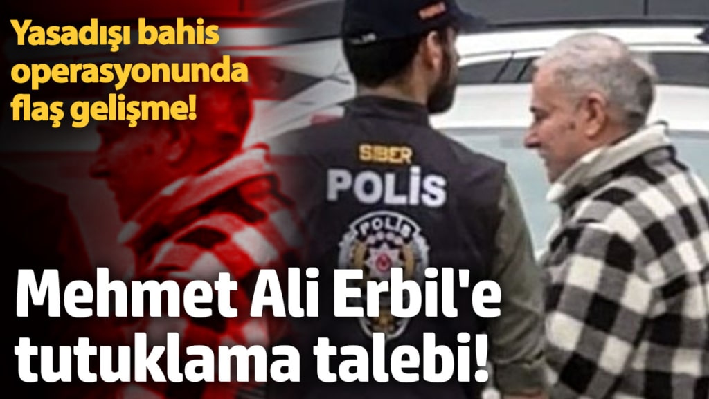 Mehmet Ali Erbil'e tutuklama talebi!