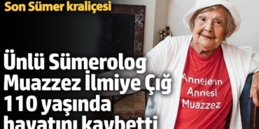 Ünlü Türk Sümerolog Muazzez İlmiye Çığ hayatını kaybetti