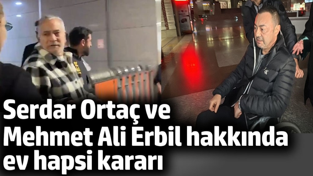 Serdar Ortaç ve Mehmet Ali Erbil hakkında ev hapsi kararı