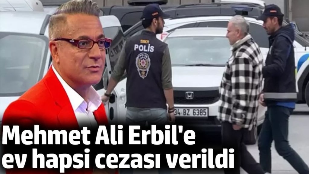 Mehmet Ali Erbil'e ev hapsi cezası verildi