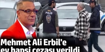 Mehmet Ali Erbil'e ev hapsi cezası verildi