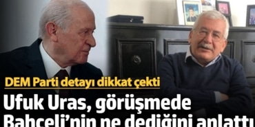 Ufuk Uras, görüşmede Bahçeli’nin ne dediğini anlattı! DEM Parti detayı dikkat çekti
