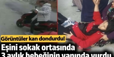 Eşini sokak ortasında 3 aylık bebeğinin yanında vurdu. Görüntüler kan dondurdu!